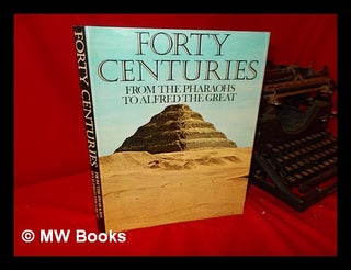Item #59746 Forty Centuries: from the Pharaohs to Alfred the Great. Edited by S. G. F. Brandon...