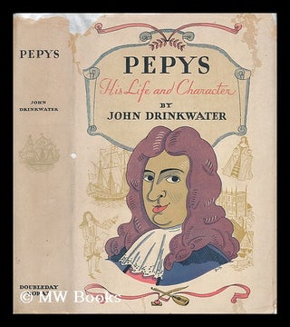 Item #60234 Pepys, His Life and Character, by John Drinkwater. John Drinkwater