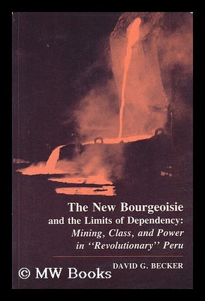 Item #60724 The New Bourgeoisie and the Limits of Dependency : Mining, Class, and Power in...