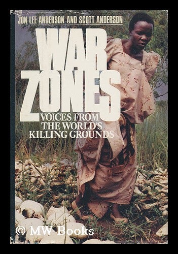 Item #61018 War Zones / Compiled by Jon Lee Anderson and Scott Anderson. Jon Lee Anderson, Scott Anderson, Comp.