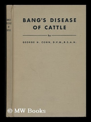 Item #61495 Bang's Disease of Cattle, by George H. Conn. George Harold Conn, B. 1890