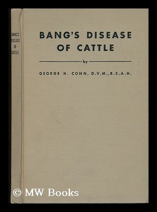 Item #61495 Bang's Disease of Cattle, by George H. Conn. George Harold Conn, B. 1890