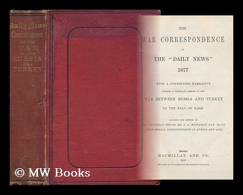 Item #61722 The War Correspondence of the "Daily News" 1877, with a Connecting Narrative Forming a Continuous History of the War between Russia and Turkey, Including the Letters of Mr. Archibald Forbes. London Daily News.