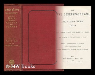 Item #61723 The War Correspondence of the "Daily News" 1877-8, Continued from the Fall of Kars to...