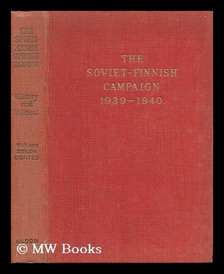 Item #61813 The Soviet-Finnish Campaign, Military & Political, 1939-1940, by W. P. & Zelda K....