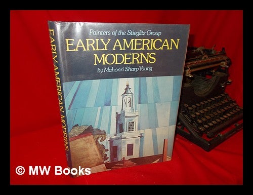 Item #61854 Early American Moderns; Painters of the Stieglitz Group. Mahonri Sharp Young.