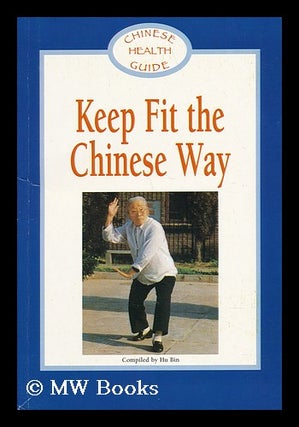 Item #61887 Keep Fit the Chinese Way. Hu Bin, Comp