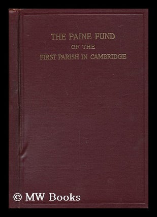 Item #62131 The Paine Fund of the First Parish in Cambridge. First Parish, Mass Cambridge