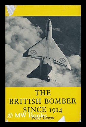 Item #62608 The British Bomber Since 1914: Fifty Years of Design and Development, by Peter Lewis....