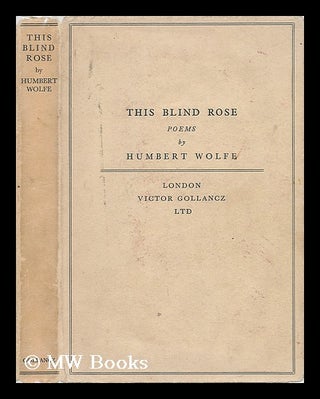 Item #6271 This Blind Rose. Humbert Wolfe