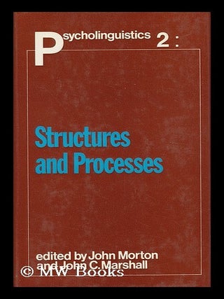 Item #62726 Psycholinguistics Series. 2, Structures and Processes / Edited by John Morton and...