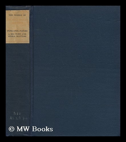 Item #62818 The Works of Thomas Bailey Aldrich. Ponkapog Papers, a Sea Turn and Other Matters. Thomas Bailey Aldrich.