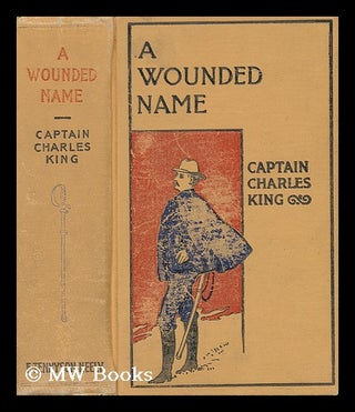 Item #62836 A Wounded Name. by Captain Charles King. Charles King