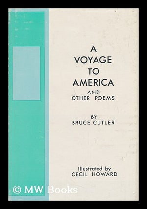 Item #63060 A Voyage to America, and Other Poems. Illustrated by Cecil Howard. Bruce Cutler,...
