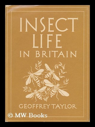 Item #63112 Insect Life in Britain [By] Geoffrey Taylor. with 8 Plates in Colour and 22...