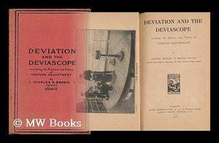 Item #63134 Deviation and the Deviascope, Including the Practice and Theory of Compass...