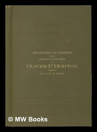 Item #63192 Proceedings in Congress Upon the Acceptance of the Statue of Oliver P. Morton,...