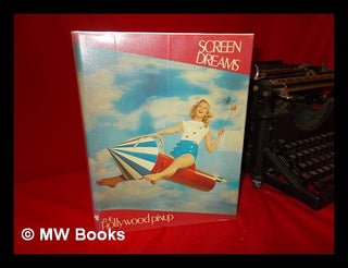 Item #63202 Screen Dreams : the Hollywood Pinup / Text & Captions, Tony Crawley ; Art Direction &...