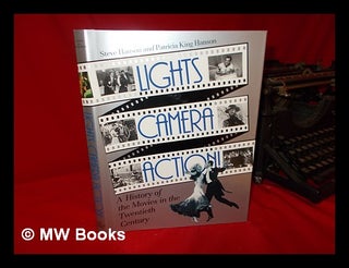 Item #63220 Lights, Camera, Action! A History of the Movies in the Twentieth Century. Steve...