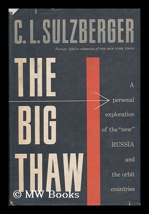 Item #63354 The Big Thaw; a Personal Exploration of the "New" Russia and the Orbit Countries. C....