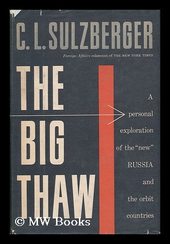 Item #63354 The Big Thaw; a Personal Exploration of the "New" Russia and the Orbit Countries. C. L. Sulzberger, Cyrus Leo, 1912-.