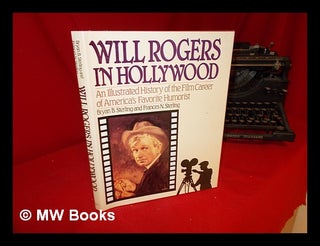 Item #63407 Will Rogers in Hollywood / [Edited] by Bryan B. Sterling and Frances N. Sterling ;...
