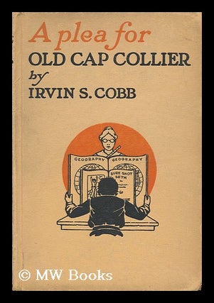 Item #63561 A Plea for Old Cap Collier, by Irvin S. Cobb ... Frontispiece by Tony Sarg. Irvin...