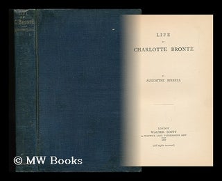 Item #63691 Life of Charlotte Bronte, by Augustine Birrell. Augustine Birrell