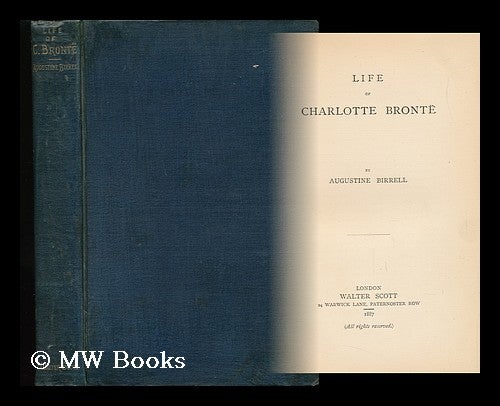 Item #63691 Life of Charlotte Bronte, by Augustine Birrell. Augustine Birrell.