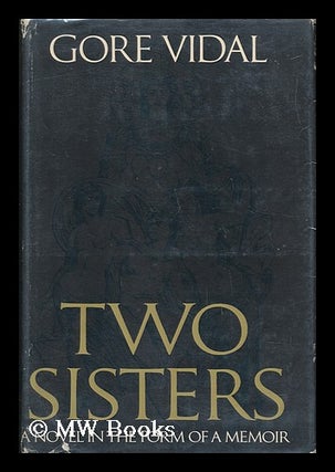 Item #63711 Two Sisters; a Memoir in the Form of a Novel. Gore Vidal, 1925