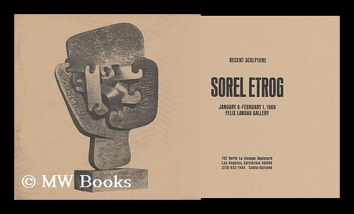Item #63739 Sorel Etrog, Recent Sculpture - January 6 - February 1, 1969, Felix Landau Gallery. Sorel Etrog, 1933-.