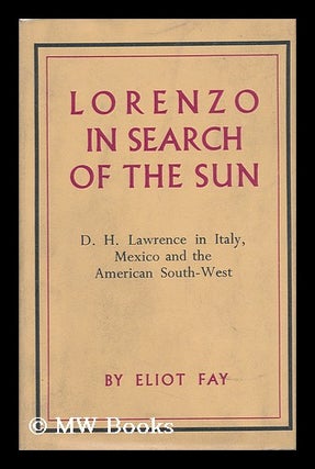 Item #63794 Lorenzo in Search of the Sun; D. H. Lawrence in Italy, Mexico, and the American...