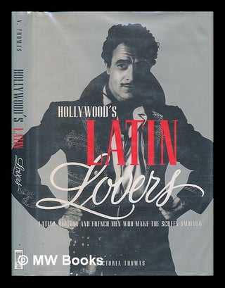 Item #63865 Hollywood's Latin Lovers : Latino, Italian, and French Men Who Make the Screen...