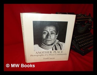 Item #63893 Another Place; Photographs of a Maya Community. Frank Cancian