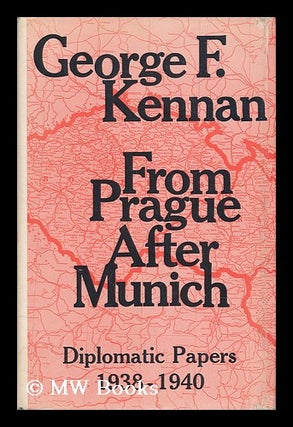 Item #6395 From Prague after Munich; Diplomatic Papers, 1938-1940, by George F. Kennan. George F....