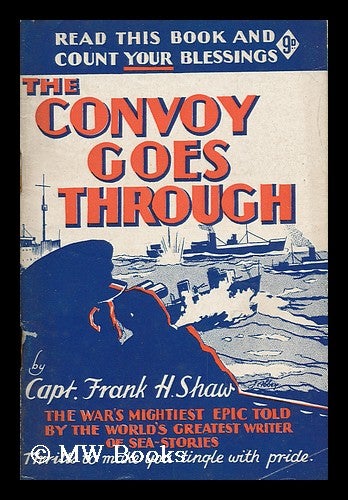 Item #63959 The Convoy Goes Through. Frank H. Shaw, Frank Hubert, B. 1878.