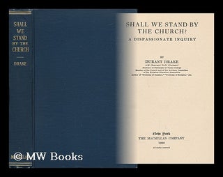 Item #63963 Shall We Stand by the Church? A Dispassionate Inquiry, by Durant Drake. Durant Drake