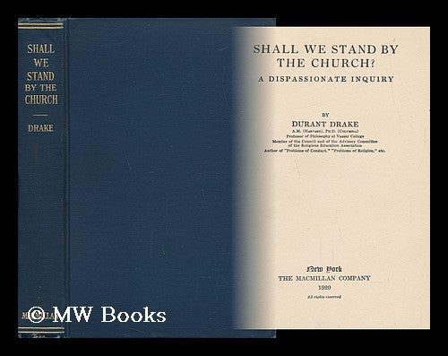 Item #63963 Shall We Stand by the Church? A Dispassionate Inquiry, by Durant Drake. Durant Drake.