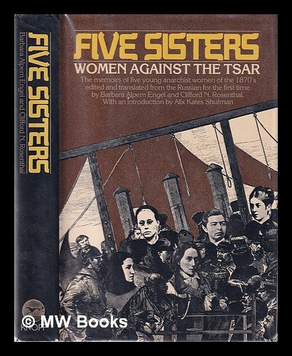 Item #63985 Five Sisters : Women Against the Tsar / Edited and Translated from the Russian by Barbara Alpern Engel and Clifford N. Rosenthal; with a Foreword by Alix Kates Shulman. Barbara Alpern Engel, Comp.