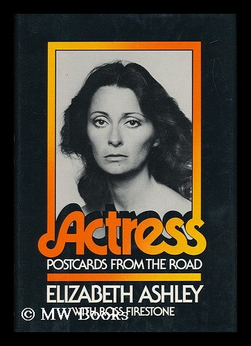 Item #64013 Actress : Postcards from the Road / Elizabeth Ashley, with Ross Firestone. Elizabeth Ashley, 1939-.