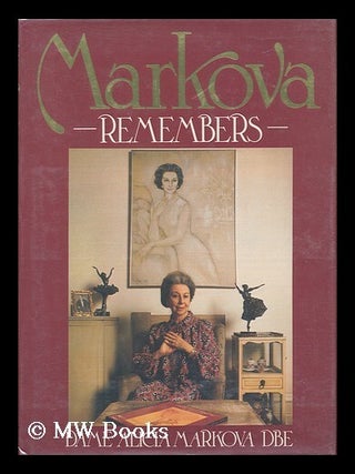 Item #64026 Markova Remembers / Dame Alicia Markova. Alicia Markova, Dame