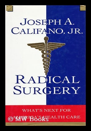 Item #64134 Radical Surgery : What's Next for America's Health Care / Joseph A. Califano, Jr....