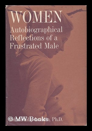 Item #64204 Women; the Autobiographical Reflections of a Frustrated Male. Introd. by R. E. L....