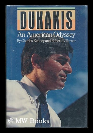 Item #64265 Dukakis : an American Odyssey / Charles Kenney and Robert L. Turner. Charles Kenney