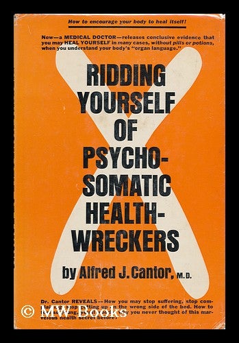 Item #64318 Ridding Yourself of Psychosomatic Health-Wreckers [By] Alfred J. Cantor. Alfred Joseph Cantor, 1913-.