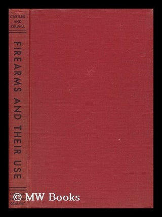 Item #64537 Firearms and Their Use, by W. T. Castles and V. F. Kimball. William Thomas Castles