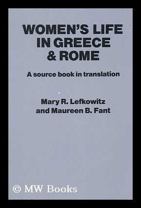 Item #64728 Women's Life in Greece and Rome / [Compiled By] Mary R. Lefkowitz and Maureen B....