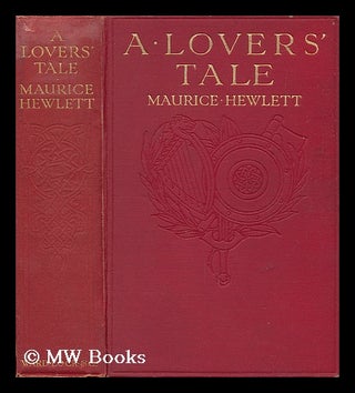 Item #64976 A Lovers' Tale / by Maurice Hewlett ; Illustrated by Maurice Greiffenhagen. Maurice...