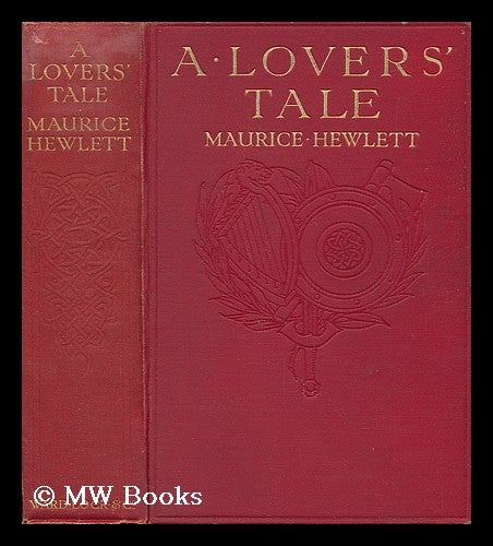 Item #64976 A Lovers' Tale / by Maurice Hewlett ; Illustrated by Maurice Greiffenhagen. Maurice Henry Hewlett.