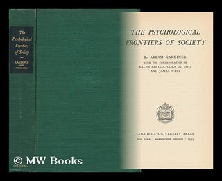 Item #65278 The Psychological Frontiers of Society / by Abram Kardiner, with the Collaboration of...